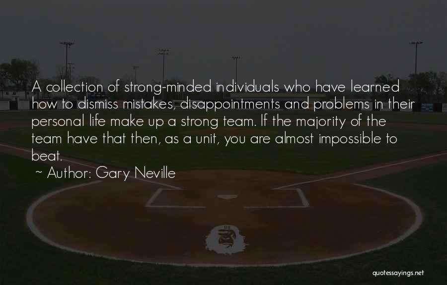 Gary Neville Quotes: A Collection Of Strong-minded Individuals Who Have Learned How To Dismiss Mistakes, Disappointments And Problems In Their Personal Life Make
