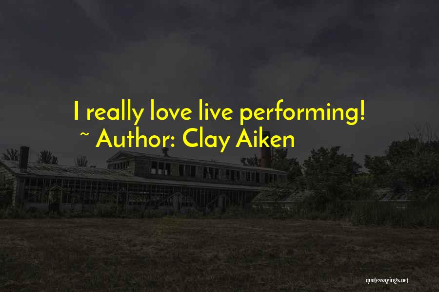 Clay Aiken Quotes: I Really Love Live Performing!