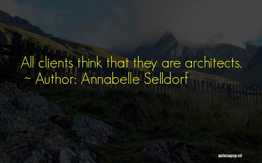 Annabelle Selldorf Quotes: All Clients Think That They Are Architects.
