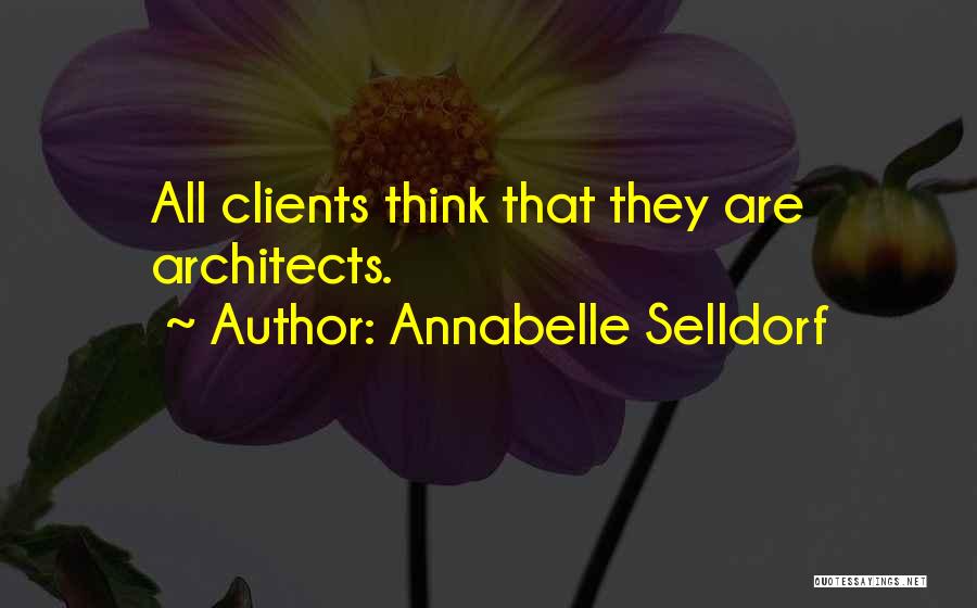 Annabelle Selldorf Quotes: All Clients Think That They Are Architects.