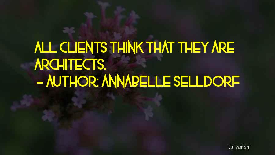Annabelle Selldorf Quotes: All Clients Think That They Are Architects.