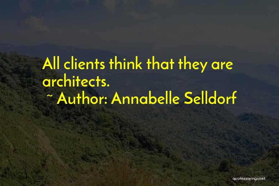 Annabelle Selldorf Quotes: All Clients Think That They Are Architects.