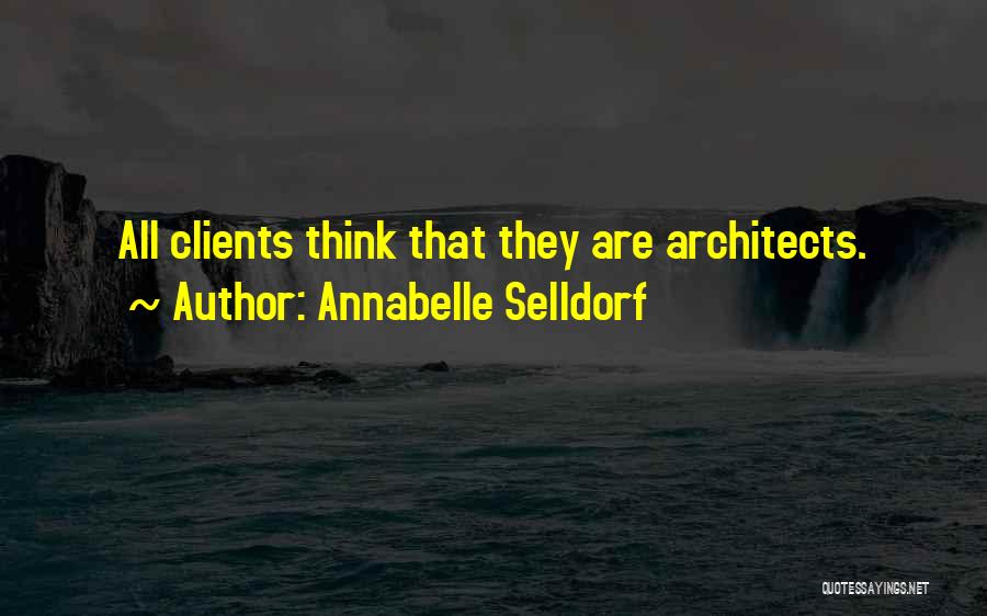 Annabelle Selldorf Quotes: All Clients Think That They Are Architects.