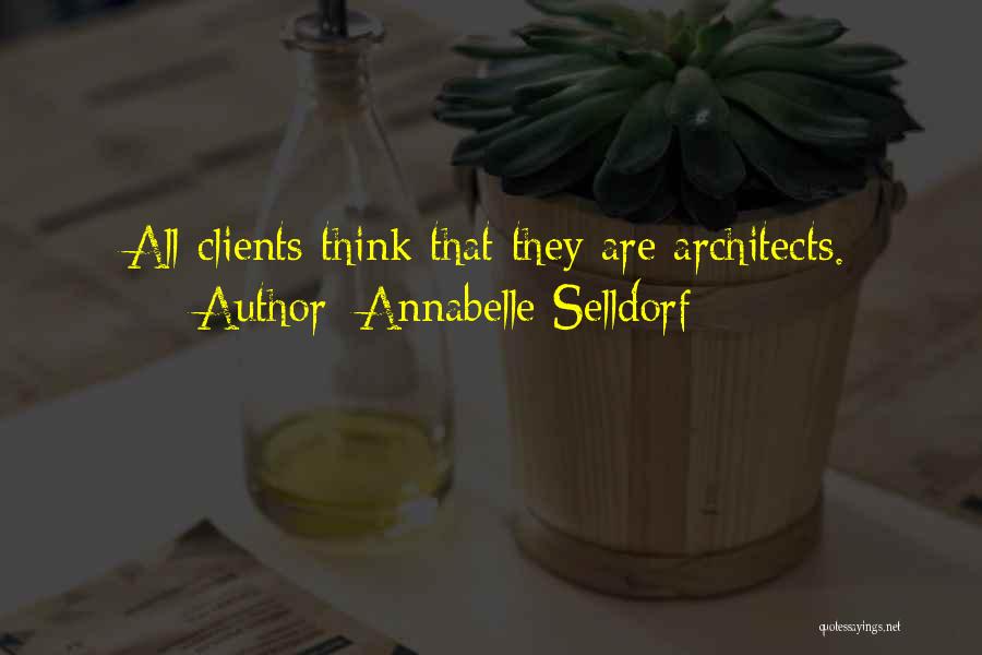 Annabelle Selldorf Quotes: All Clients Think That They Are Architects.
