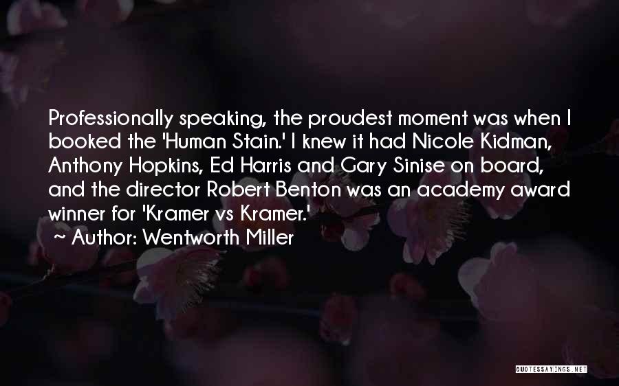 Wentworth Miller Quotes: Professionally Speaking, The Proudest Moment Was When I Booked The 'human Stain.' I Knew It Had Nicole Kidman, Anthony Hopkins,