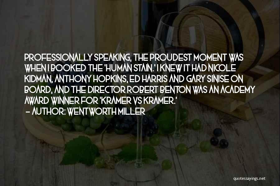 Wentworth Miller Quotes: Professionally Speaking, The Proudest Moment Was When I Booked The 'human Stain.' I Knew It Had Nicole Kidman, Anthony Hopkins,