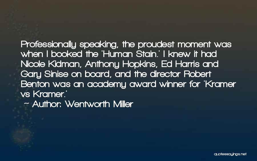Wentworth Miller Quotes: Professionally Speaking, The Proudest Moment Was When I Booked The 'human Stain.' I Knew It Had Nicole Kidman, Anthony Hopkins,
