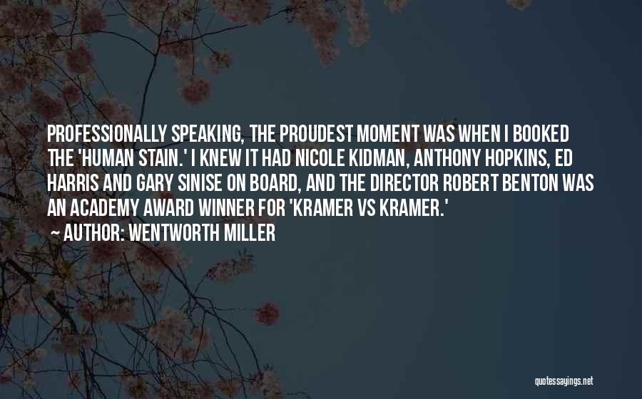 Wentworth Miller Quotes: Professionally Speaking, The Proudest Moment Was When I Booked The 'human Stain.' I Knew It Had Nicole Kidman, Anthony Hopkins,