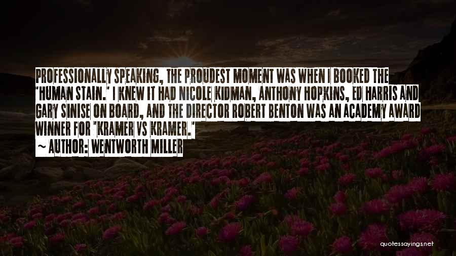 Wentworth Miller Quotes: Professionally Speaking, The Proudest Moment Was When I Booked The 'human Stain.' I Knew It Had Nicole Kidman, Anthony Hopkins,