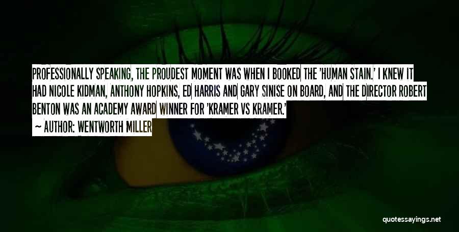 Wentworth Miller Quotes: Professionally Speaking, The Proudest Moment Was When I Booked The 'human Stain.' I Knew It Had Nicole Kidman, Anthony Hopkins,
