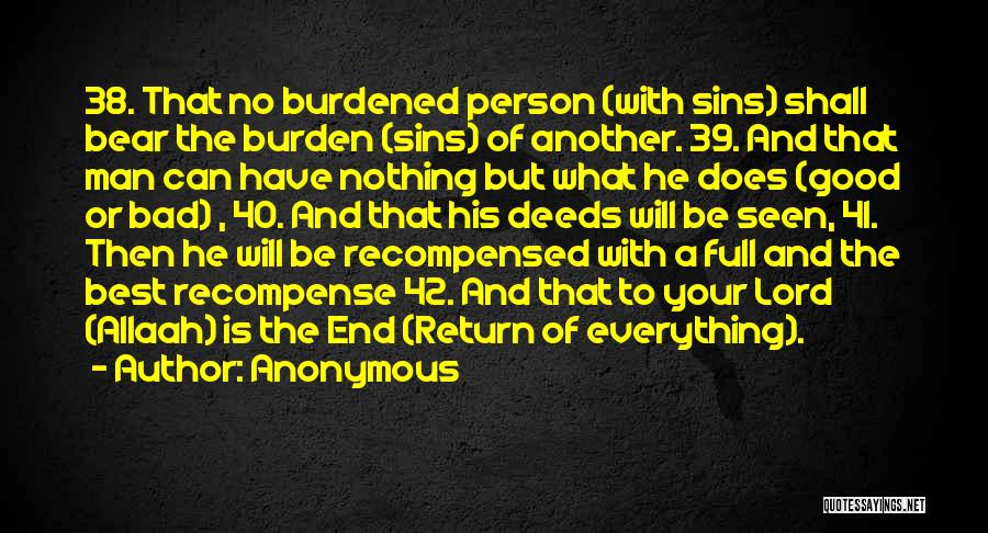 Anonymous Quotes: 38. That No Burdened Person (with Sins) Shall Bear The Burden (sins) Of Another. 39. And That Man Can Have