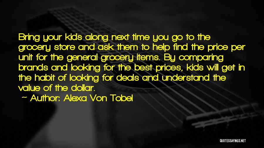 Alexa Von Tobel Quotes: Bring Your Kids Along Next Time You Go To The Grocery Store And Ask Them To Help Find The Price