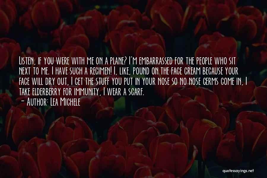 Lea Michele Quotes: Listen, If You Were With Me On A Plane? I'm Embarrassed For The People Who Sit Next To Me. I