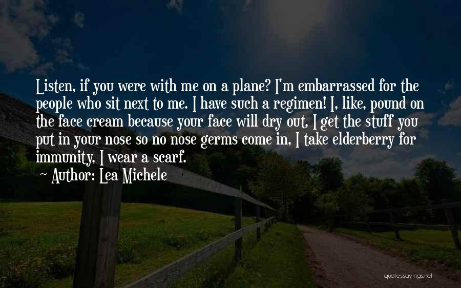Lea Michele Quotes: Listen, If You Were With Me On A Plane? I'm Embarrassed For The People Who Sit Next To Me. I