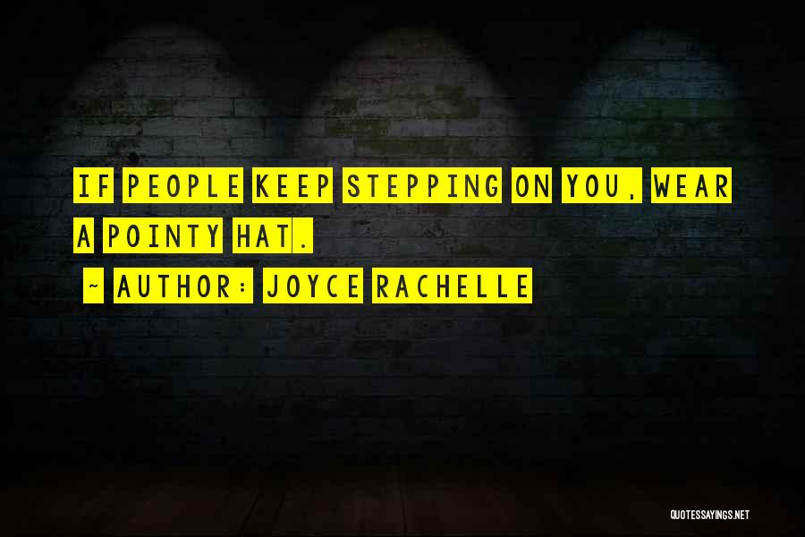 Joyce Rachelle Quotes: If People Keep Stepping On You, Wear A Pointy Hat.