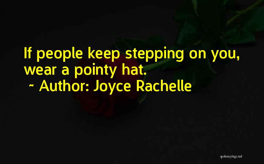 Joyce Rachelle Quotes: If People Keep Stepping On You, Wear A Pointy Hat.