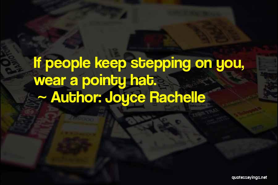 Joyce Rachelle Quotes: If People Keep Stepping On You, Wear A Pointy Hat.