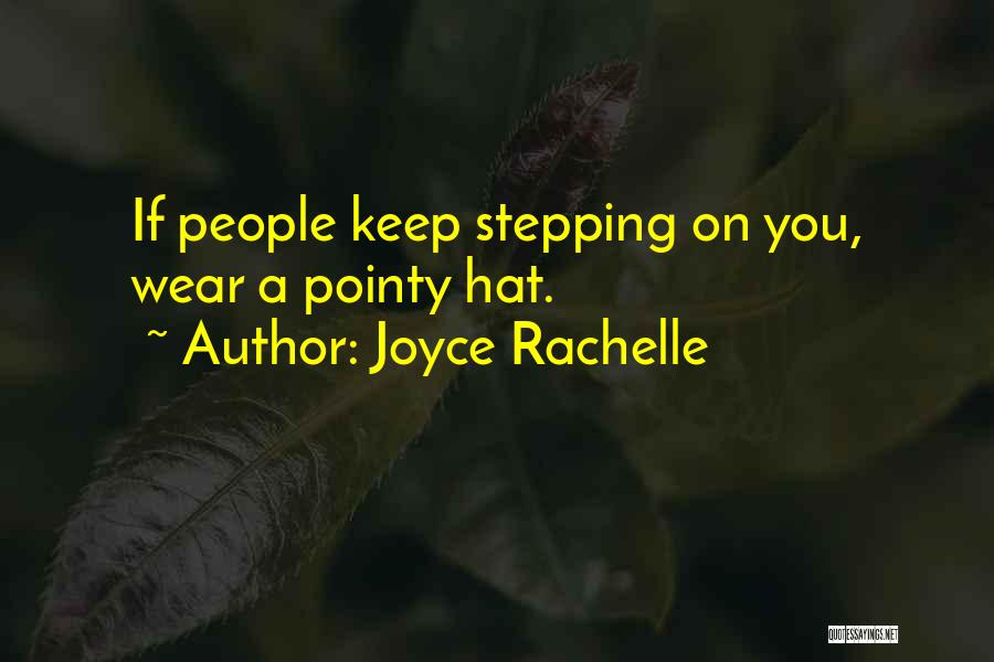 Joyce Rachelle Quotes: If People Keep Stepping On You, Wear A Pointy Hat.