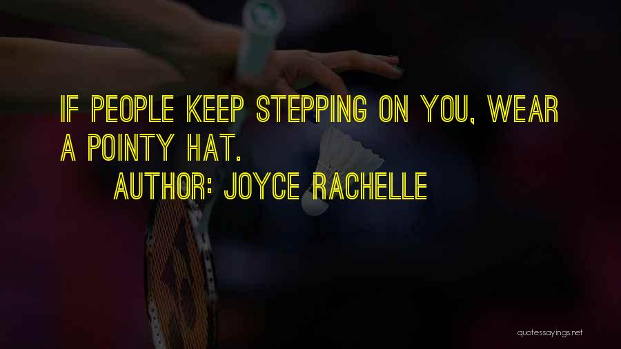 Joyce Rachelle Quotes: If People Keep Stepping On You, Wear A Pointy Hat.