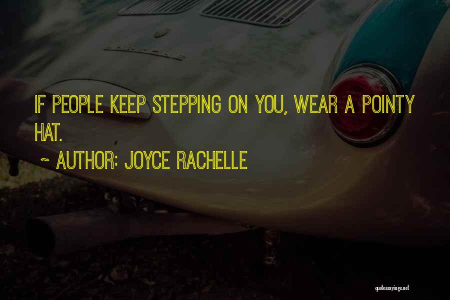 Joyce Rachelle Quotes: If People Keep Stepping On You, Wear A Pointy Hat.