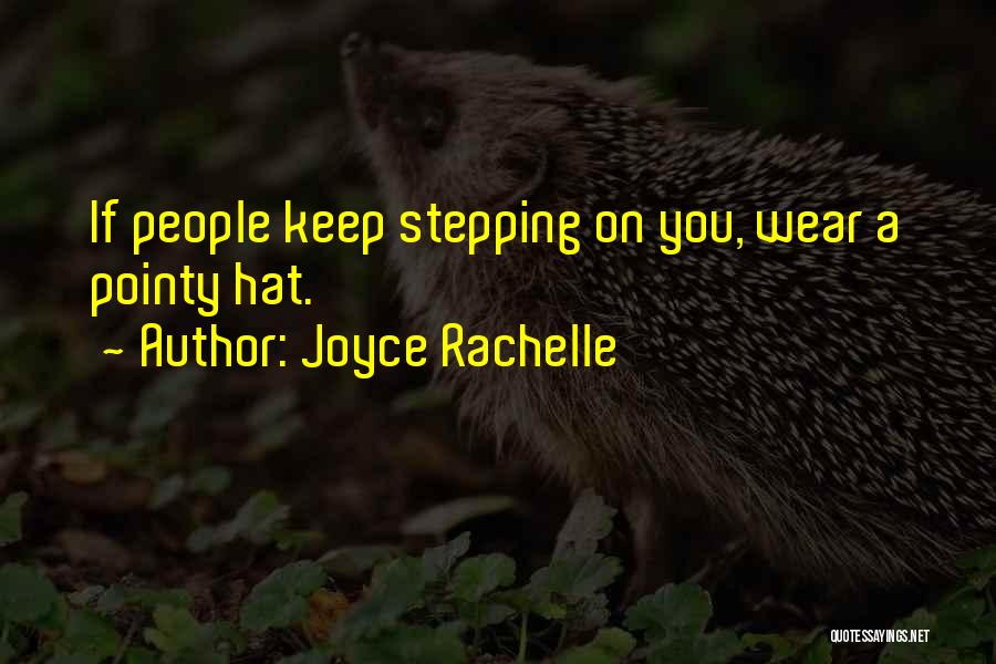 Joyce Rachelle Quotes: If People Keep Stepping On You, Wear A Pointy Hat.