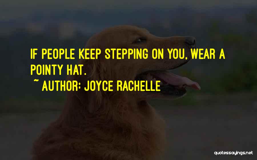 Joyce Rachelle Quotes: If People Keep Stepping On You, Wear A Pointy Hat.