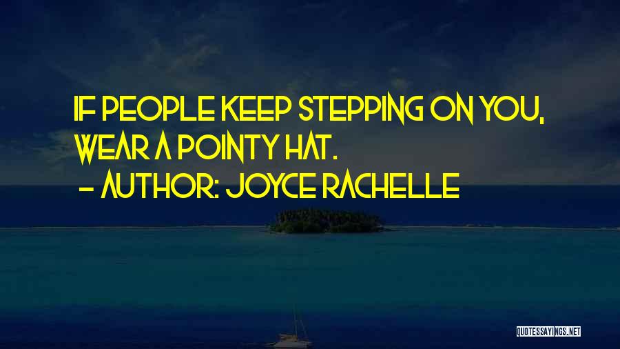 Joyce Rachelle Quotes: If People Keep Stepping On You, Wear A Pointy Hat.