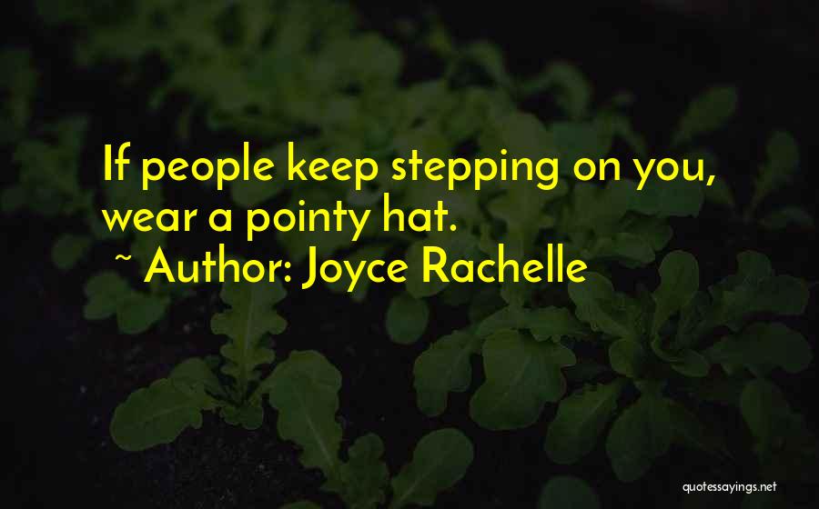 Joyce Rachelle Quotes: If People Keep Stepping On You, Wear A Pointy Hat.