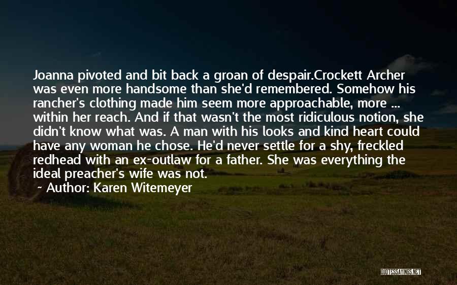 Karen Witemeyer Quotes: Joanna Pivoted And Bit Back A Groan Of Despair.crockett Archer Was Even More Handsome Than She'd Remembered. Somehow His Rancher's