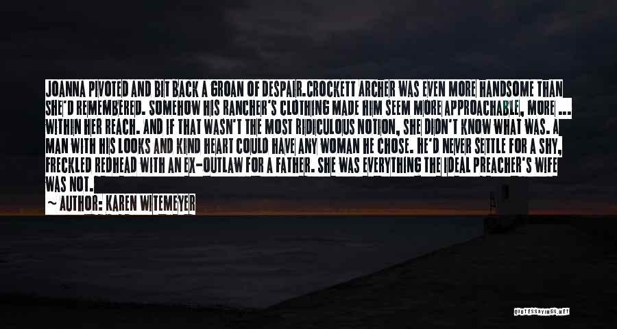 Karen Witemeyer Quotes: Joanna Pivoted And Bit Back A Groan Of Despair.crockett Archer Was Even More Handsome Than She'd Remembered. Somehow His Rancher's