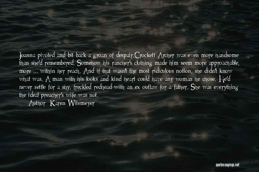 Karen Witemeyer Quotes: Joanna Pivoted And Bit Back A Groan Of Despair.crockett Archer Was Even More Handsome Than She'd Remembered. Somehow His Rancher's