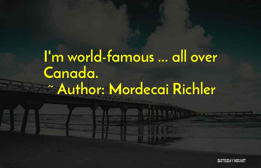 Mordecai Richler Quotes: I'm World-famous ... All Over Canada.