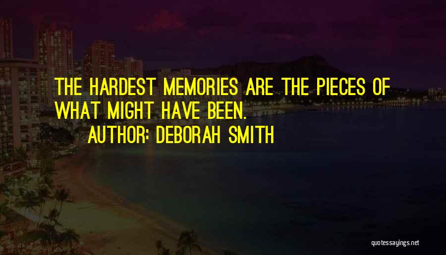 Deborah Smith Quotes: The Hardest Memories Are The Pieces Of What Might Have Been.