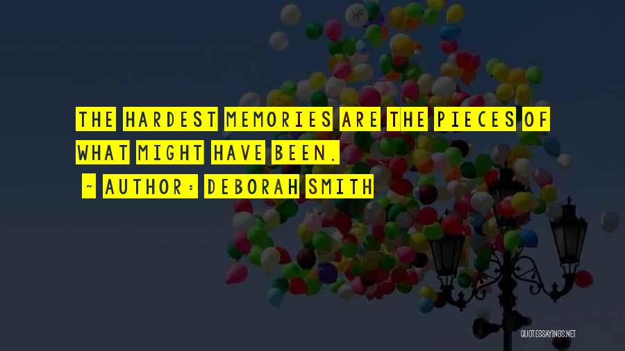 Deborah Smith Quotes: The Hardest Memories Are The Pieces Of What Might Have Been.