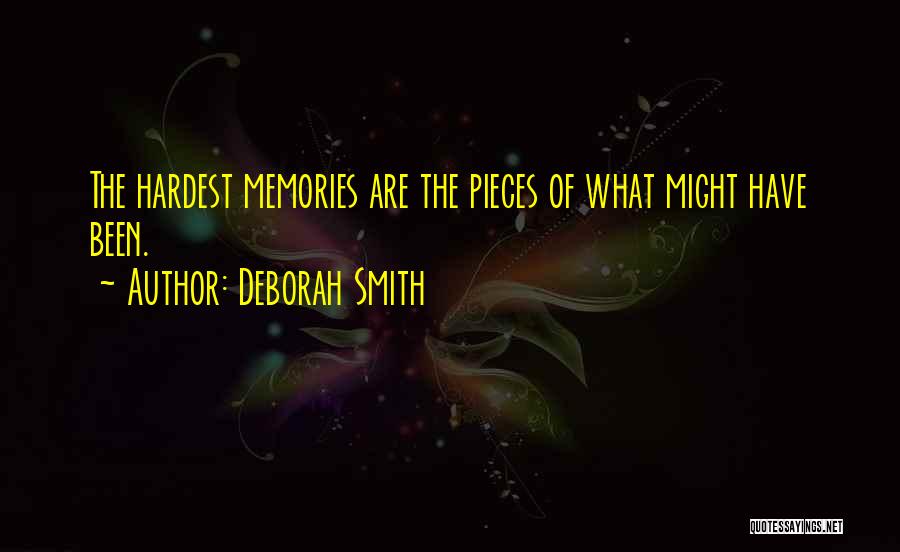 Deborah Smith Quotes: The Hardest Memories Are The Pieces Of What Might Have Been.