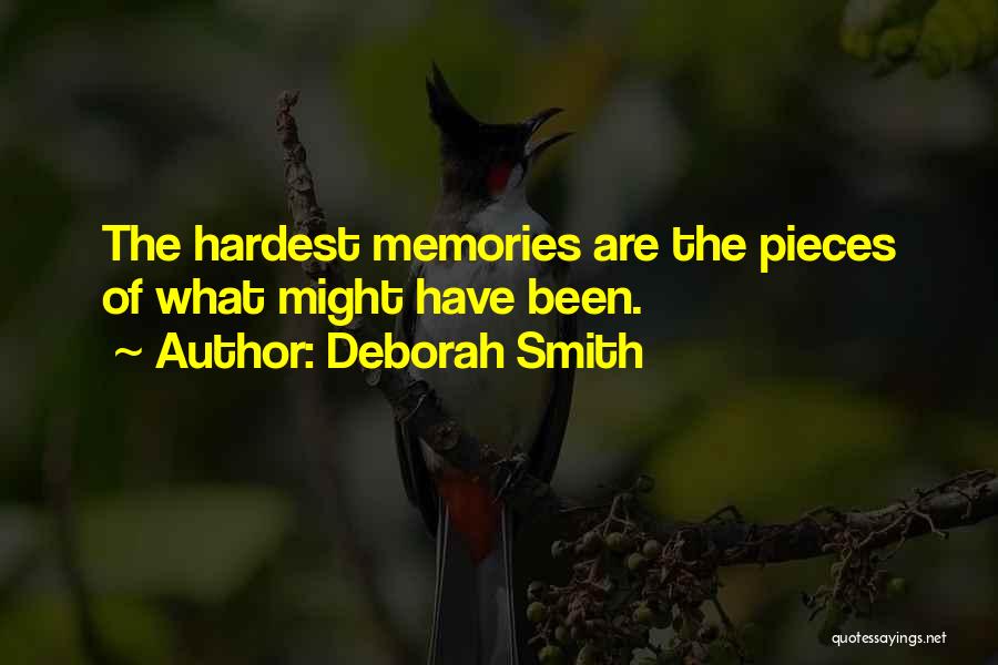 Deborah Smith Quotes: The Hardest Memories Are The Pieces Of What Might Have Been.