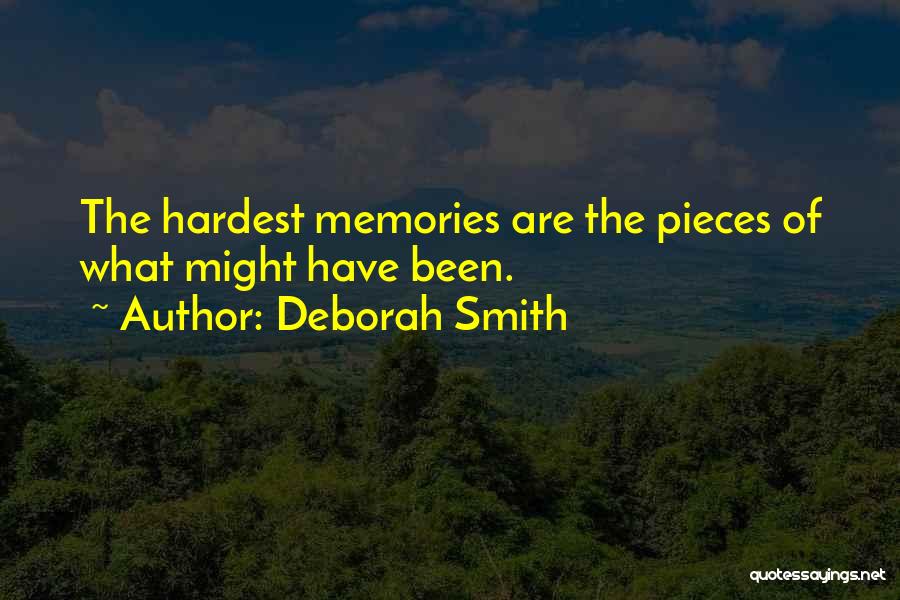 Deborah Smith Quotes: The Hardest Memories Are The Pieces Of What Might Have Been.
