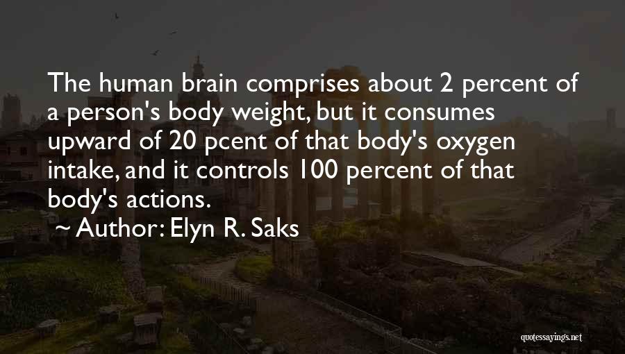 Elyn R. Saks Quotes: The Human Brain Comprises About 2 Percent Of A Person's Body Weight, But It Consumes Upward Of 20 Pcent Of