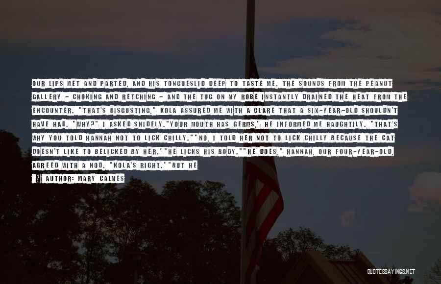 Mary Calmes Quotes: Our Lips Met And Parted, And His Tongueslid Deep To Taste Me. The Sounds From The Peanut Gallery - Choking