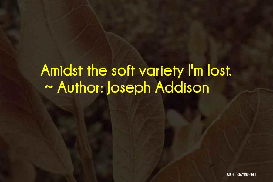 Joseph Addison Quotes: Amidst The Soft Variety I'm Lost.