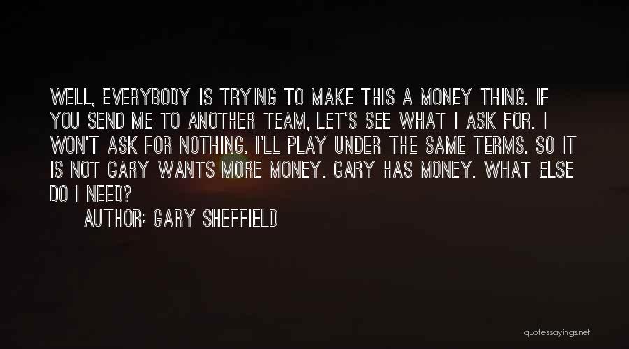 Gary Sheffield Quotes: Well, Everybody Is Trying To Make This A Money Thing. If You Send Me To Another Team, Let's See What