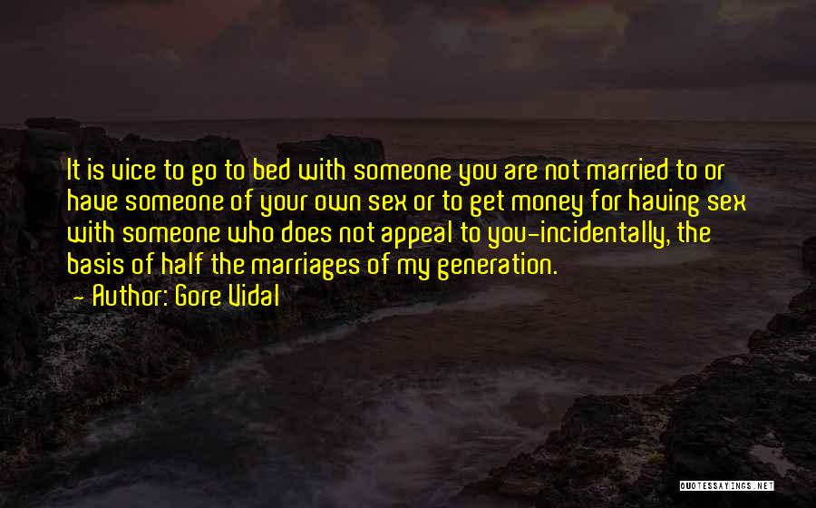 Gore Vidal Quotes: It Is Vice To Go To Bed With Someone You Are Not Married To Or Have Someone Of Your Own