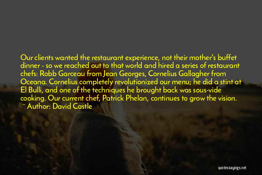 David Castle Quotes: Our Clients Wanted The Restaurant Experience, Not Their Mother's Buffet Dinner - So We Reached Out To That World And