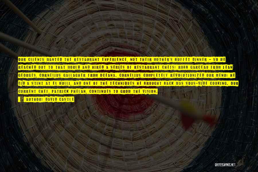 David Castle Quotes: Our Clients Wanted The Restaurant Experience, Not Their Mother's Buffet Dinner - So We Reached Out To That World And