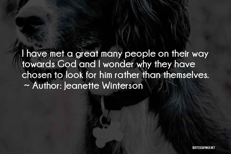 Jeanette Winterson Quotes: I Have Met A Great Many People On Their Way Towards God And I Wonder Why They Have Chosen To