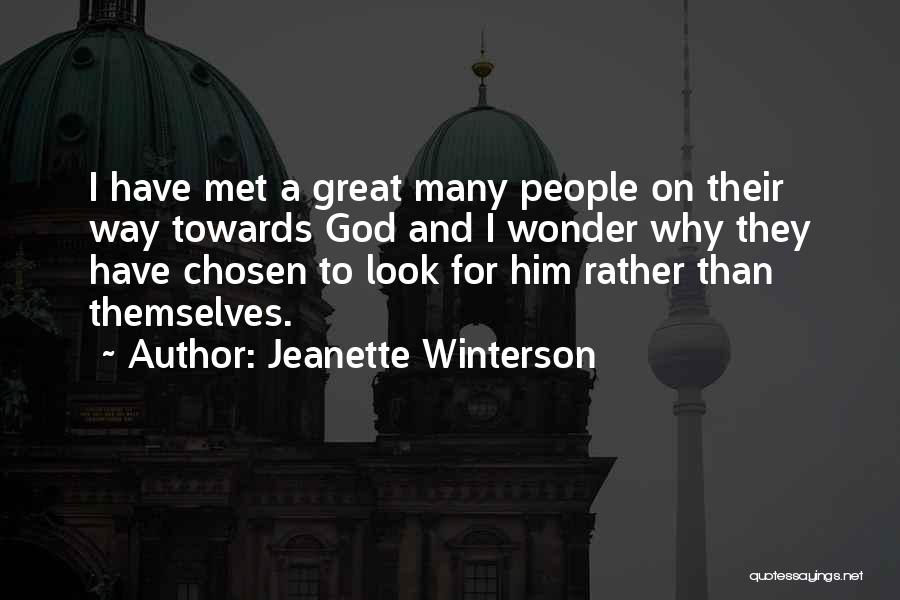 Jeanette Winterson Quotes: I Have Met A Great Many People On Their Way Towards God And I Wonder Why They Have Chosen To