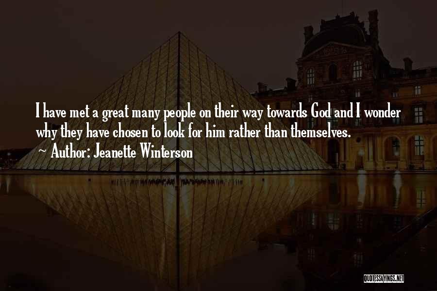 Jeanette Winterson Quotes: I Have Met A Great Many People On Their Way Towards God And I Wonder Why They Have Chosen To