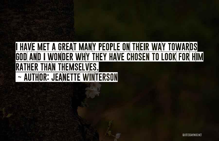 Jeanette Winterson Quotes: I Have Met A Great Many People On Their Way Towards God And I Wonder Why They Have Chosen To