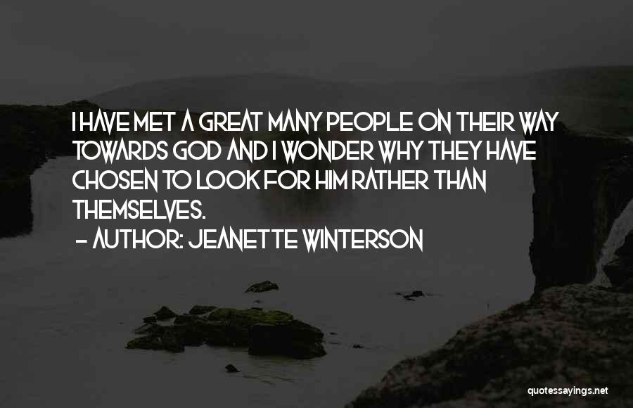 Jeanette Winterson Quotes: I Have Met A Great Many People On Their Way Towards God And I Wonder Why They Have Chosen To