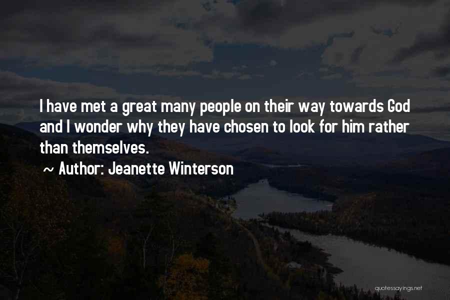 Jeanette Winterson Quotes: I Have Met A Great Many People On Their Way Towards God And I Wonder Why They Have Chosen To